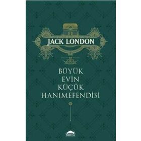 Büyük Evin Küçük Hanımefendisi - Jack London