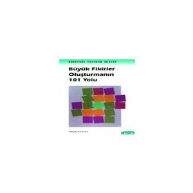 BÜYÜK FIKIRLER OLUŞTURMANIN 101 YOLU - TIMOTHY R. V. FOSTER