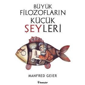 BÜYÜK FILOZOFLARIN KÜÇÜK ŞEYLERI - MANFRED GEIER
