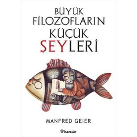 BÜYÜK FILOZOFLARIN KÜÇÜK ŞEYLERI - MANFRED GEIER