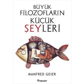 BÜYÜK FILOZOFLARIN KÜÇÜK ŞEYLERI - MANFRED GEIER