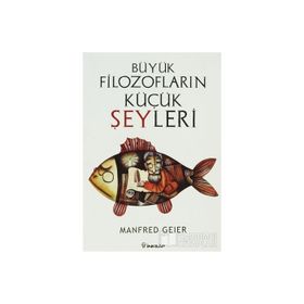 BÜYÜK FILOZOFLARIN KÜÇÜK ŞEYLERI - MANFRED GEIER