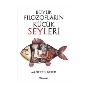 BÜYÜK FILOZOFLARIN KÜÇÜK ŞEYLERI - MANFRED GEIER