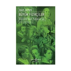 BÜYÜK FIZIKÇILER GALILEODAN YUKAVAYA - IOAN JAMES
