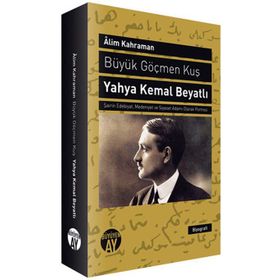 BÜYÜK GÖÇMEN KUŞ: YAHYA KEMAL BEYATLI ŞAIRIN EDEBIYAT, MEDENIYET VE SIYASET ADAMI OLARAK PORTRESI - ALIM KAHRAMAN (ISBN:9786055166120)