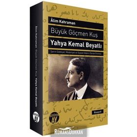 BÜYÜK GÖÇMEN KUŞ YAHYA KEMAL BEYATLI ŞAIRIN EDEBIYAT, MEDENIYET VE SIYASET ADAMI OLARAK PORTRESI - ALIM KAHRAMAN
