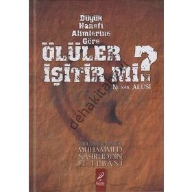 BÜYÜK HANEFI ALIMLERINE GÖRE ÖLÜLER İŞITIR MI? - MUHAMMED NÂSIRUDDIN EL-ELBÂNÎ
