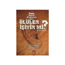 BÜYÜK HANEFI ALIMLERINE GÖRE ÖLÜLER İŞITIR MI? - MUHAMMED NÂSIRUDDIN EL-ELBÂNÎ