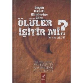 BÜYÜK HANEFI ALIMLERINE GÖRE ÖLÜLER İŞITIR MI? - MUHAMMED NÂSIRUDDIN EL-ELBÂNÎ