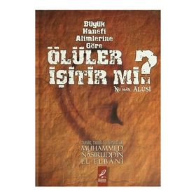 BÜYÜK HANEFI ALIMLERINE GÖRE ÖLÜLER İŞITIR MI? - MUHAMMED NÂSIRUDDIN EL-ELBÂNÎ