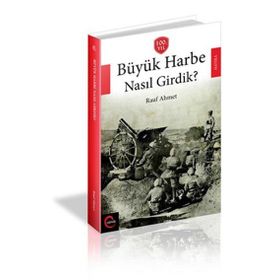 Büyük Harbe Nasıl Girdik? - Rauf Ahmet
