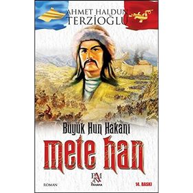 Büyük Hun Hakanı Mete Han - Ahmet Haldun Terzioğlu