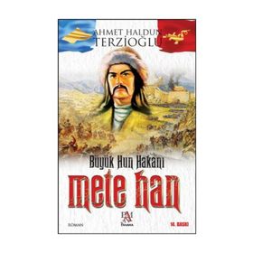 Büyük Hun Hakanı Mete Han - Ahmet Haldun Terzioğlu