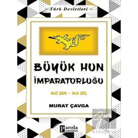 Büyük Hun İmparatorluğu - Türk Devletleri 1 - Parola Yayınları