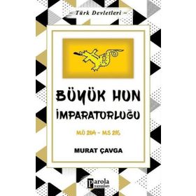 Büyük Hun İmparatorluğu - Türk Devletleri 1 - Parola Yayınları