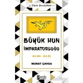 Büyük Hun İmparatorluğu - Türk Devletleri 1 - Parola Yayınları