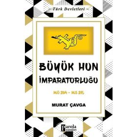 Büyük Hun İmparatorluğu - Türk Devletleri 1 - Parola Yayınları