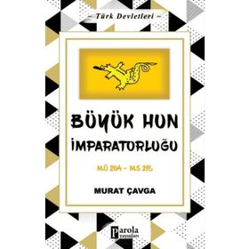 Büyük Hun İmparatorluğu - Türk Devletleri 1 - Parola Yayınları