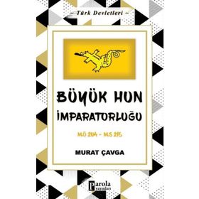Büyük Hun İmparatorluğu - Türk Devletleri 1 - Parola Yayınları
