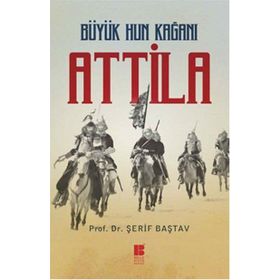 Büyük Hun Kağanı Attila - Şerif Baştav