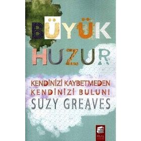 BÜYÜK HUZUR KENDINIZ KAYBETMEDEN KENDINIZI BULUN! - SUZY GREAVES