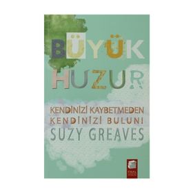 BÜYÜK HUZUR KENDINIZ KAYBETMEDEN KENDINIZI BULUN! - SUZY GREAVES