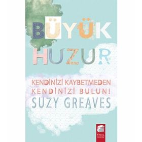 BÜYÜK HUZUR KENDINIZ KAYBETMEDEN KENDINIZI BULUN! - SUZY GREAVES