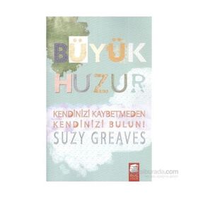 BÜYÜK HUZUR KENDINIZ KAYBETMEDEN KENDINIZI BULUN! - SUZY GREAVES