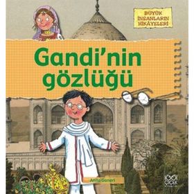BÜYÜK İNSANLARIN HIKÂYELERI - GANDININ GÖZLÜĞÜ - ANITA GANERI