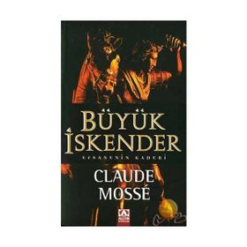 BÜYÜK İSKENDER EFSANENIN KADERI - CLAUDE MOSSÉ