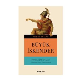 Büyük İskender-Fetihler ve Siyaset - Pierre Briant