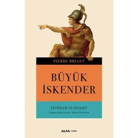 Büyük İskender-Fetihler ve Siyaset - Pierre Briant