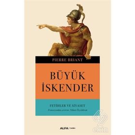 Büyük İskender-Fetihler ve Siyaset - Pierre Briant