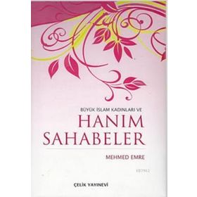 BÜYÜK İSLAM KADINLARI VE HANIM SAHABELER - MEHMED EMRE (ISBN:9789758596386)