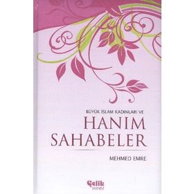 BÜYÜK İSLAM KADINLARI VE HANIM SAHABELER - MEHMED EMRE (ISBN:9789758596386)