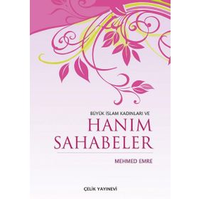 BÜYÜK İSLAM KADINLARI VE HANIM SAHABELER - MEHMED EMRE (ISBN:9789758596386)