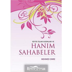 BÜYÜK İSLAM KADINLARI VE HANIM SAHABELER - MEHMED EMRE (ISBN:9789758596386)