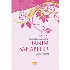 BÜYÜK İSLAM KADINLARI VE HANIM SAHABELER - MEHMED EMRE (ISBN:9789758596386)