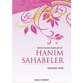 BÜYÜK İSLAM KADINLARI VE HANIM SAHABELER - MEHMED EMRE (ISBN:9789758596386)