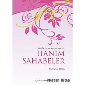 BÜYÜK İSLAM KADINLARI VE HANIM SAHABELER - MEHMED EMRE