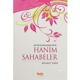 Büyük İslam Kadınları ve Hanım Sahabeler - Mehmet Emre