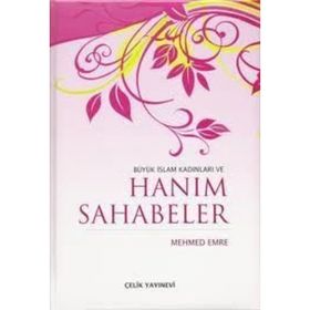 Büyük İslam Kadınları ve Hanım Sahabeler - Mehmet Emre