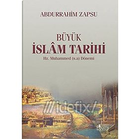 BÜYÜK İSLAM TARIHI HZ. MUHAMMED (S.A.V) DÖNEMİ - ABDURRAHIM ZAPSU