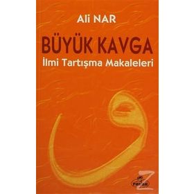 BÜYÜK KAVGA İLMİ TARTIŞMA MAKALELERI - ALI NAR