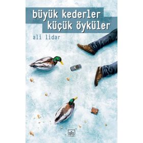 Büyük Kederler Küçük Öyküler / Ali Lidar
