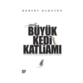 Büyük Kedi Katliamı : Aydınlanma Fransa’sında Düşünceler, İnanışlar - Robert Darnton