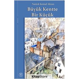 Büyük Kentte Bir Küçük - Namık Kemal Aktan