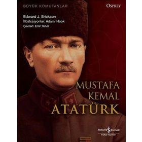 Büyük Komutanlar Mustafa Kemal Atatürk - Edward J. Erickson