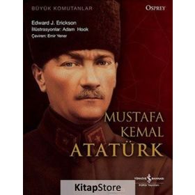 Büyük Komutanlar Mustafa Kemal Atatürk - Edward J. Erickson