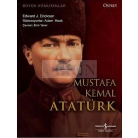 Büyük Komutanlar Mustafa Kemal Atatürk - Edward J. Erickson